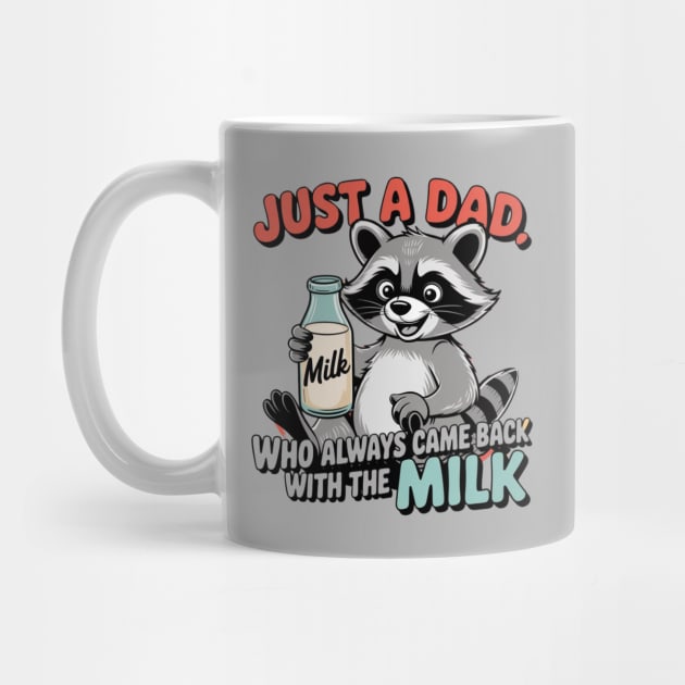 Just A Dad Who Always Came Back With The Milk Father's Day by Creatifly Graphic Tees